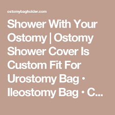 Shower With Your Ostomy Ostomy Shower Cover Is Custom Fit For Urostomy Bag Ileostomy Bag Colostomy Bag Ostomy Ostomy Bag Colostomy Bag