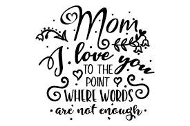 Download Mom I Love You To The Point Where Words Are Not Enough Svg Cut File By Creative Fabrica Crafts Creative Fabrica