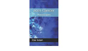 Cancer, you are a sign prone to excess and you will start this year having to curb your this continues into april where your work and financial life succeed, and you find yourself. 2021 Cancer Horoscopes Solan Elle 9781709070396 Amazon Com Books