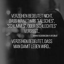 Verzeihen Hat Absolut Nichts Mit Vergessen Oder Vergeben Zu Tun Verzeihen Heisst Weiter Leben Es Zu Lieben Krie Verzeihen Zitate Gefuhle Zitate Verzeihen