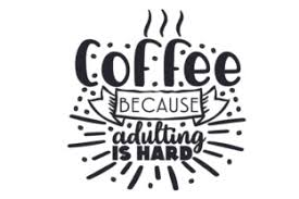 Download Coffee Because Adulting Is Hard Svg Cut Files Download Best Free 15804 Svg Cut Files For Cricut Silhouette And More PSD Mockup Templates