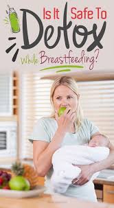 Is It Safe To Detox While Breastfeeding Liver Detox Cleanse Breastfeeding Detox Liver Detox Diet
