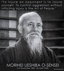 Aikikai Europe To Injure An Opponent Is To Injure Yourself To Control Aggression Without Inflicting Injury Is The Art Of Peace Morihei Ueshiba O Sensei The Art Of Peace Facebook