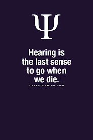 Hearing Is The Last Sense To Go When We Die Psychology Fun Facts Psychology Quotes Psychology Says