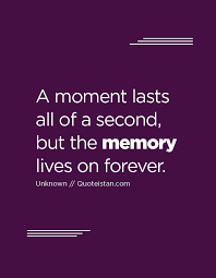 A Moment Lasts All Of A Second But The Memory Lives On Forever Memories Quotes Pretty Words Memories