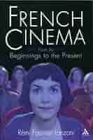 French Cinema: From Its Beginnings to the Present by Remi Fournier Lanzoni  (2004): Rémi Fournier Lanzoni: Amazon.com: Books