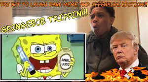 Try Not To Laugh Dank Meme And Offensive Edition 7 Reaction Lowkey Funny Youtube