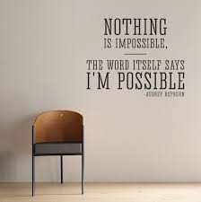 We celebrate her with her indelible words created in gorgeous fonts for home decor. Nothing Is Impossible Audrey Hepburn Quote Wall Decal