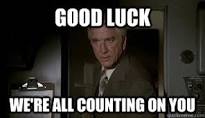 Good Luck We're all counting on you - Airplane - quickmeme