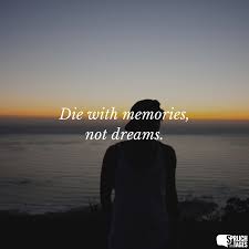 Die With Memories Not Dreams 7 Gute Bilder