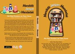 Memulai Pendidikan Karakter Dari Rumah Resensi Buku Antologi Parenting Islami Mendidik Jangan Mendadak