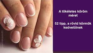 Rövid és hosszú körmök vagy megerősítése a természetes köröm, köröm design, ami gel. A Tokeletes Korommeret 52 Tipp A Rovid Kormok Kedveloinek Bidista Com A Tipplista
