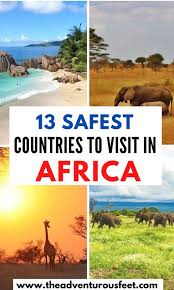 The Top 13 Safest African Countries To Visit The Adventurous Feet In 2020 Countries To Visit Africa Travel Guide Africa Travel