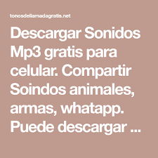 Descargar Sonidos Mp3 Gratis Para Celular Compartir Soindos Animales Armas Whatapp Puede Descarg Tonos De Llamadas Sonidos Para Whatsapp Audios De Whatsapp