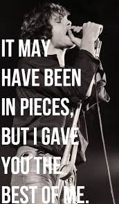 Bits And Pieces Song Lyrics It May Have Been In Bits And Pieces But I Gave You The Best Of Me Jim Morrison Motivational Quotes Music Quotes