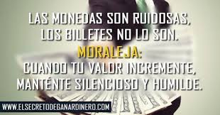 Las Monedas Son Ruidosas Los Billetes No Lo Son Moraleja Cuando Tu Valor Incremente Mantente Silencioso Y Humilde Billetes Monedas