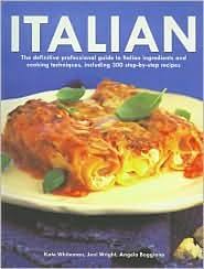 Italian The Definitive Professional Guide To Italian Ingredients And Cooking Techniques Including 300 Step By Step Recipes By Angela Boggiano
