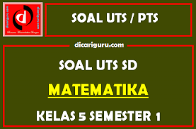 Maybe you would like to learn more about one of these? Soal Uts Pts Mtk Kelas 5 Semester 1 Dicariguru Com