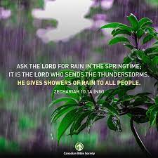 Canadian Bible Society God Waters The Earth Ask The Lord For Rain In The Springtime It Is The Lord Who Sends The Thunderstorms He Gives Showers Of Rain To All People