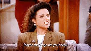So elain took a shot at her and blurted out maybe the dingo ate your baby! followed by an evil smile. Dingo Ate My Baby Gif