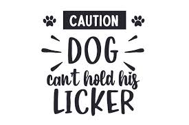 You cannot just export the image and expect usable svg code. Caution Dog Can T Hold His Licker Svg Cut File By Creative Fabrica Crafts Creative Fabrica