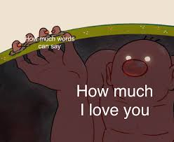 Love can be expressed physically by always being there for the person whenever he or she needs us. Love Ya So Much R Wholesomememes Wholesome Memes Know Your Meme