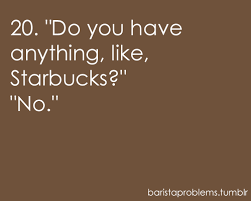 We Aren T Starbucks Baristaproblems Coffeeshops Barista Humor Barista Problems Coffee Jokes