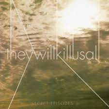 They will kill us all. Secret Episodes Album By They Will Kill Us All Spotify