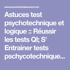 Astuces Test Psychotechnique Et Logique Reussir Les Tests Qi S Entrainer Tests Pschycotechniques Gratuits Test Logique Logique Reussir