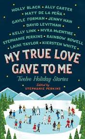 December Book Review My True Love Gave To Me Twelve Holiday Stories Edited By Stephanie Perkins Holiday Stories Holiday Books Holiday Romance