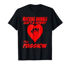 Funny Dog Puppy T Shirts Tees Rescuing Animals Isnt A Hobby Its A Passion Tee Show How Much You Love Your Best Friend Dogs Are Such Loyal Friends Show How Muc