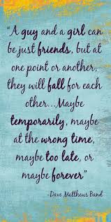 It's someone who understands you a bit. Love Quotes A Guy And A Girl Can Be Just Friends Bestfriend Quotes For Girls Just Friends Quotes Best Friend Quotes For Guys