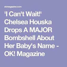 I Can T Wait Chelsea Houska Drops A Major Bombshell About Her Baby S Name Ok Magazine Chelsea Houska Chelsea Houska Pregnant Chelsea