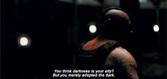 I didn't see the light until i was already a man; Bane Quotes Darkness Is Your Ally