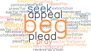 Plead synonyms, plead pronunciation, plead translation, english dictionary definition of plead. Beg Synonyms And Related Words What Is Another Word For Beg Grammartop Com