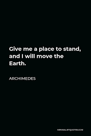 Archimedes Quote Give Me A Place To Stand And I Will Move The Earth