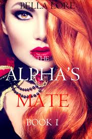 The Alpha's Mate: Book 1 (The Alpha's Mate, #1) by Bella Lore