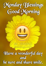 Wishing you a happy monday your mind is a garden, your thoughts are the seeds, you can grow flowers, or you can grow weeds. 30 Amazing Monday Morning Blessings Morning Greetings Morning Quotes And Wishes Images