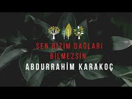 Sen Bizim Daglari Bilmezsin Abdurrahim Karakoc Ucun Kuslar Ucun Youtube In 2020