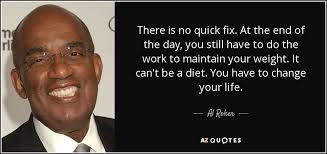 Al Roker quote: There is no quick fix. At the end of the...