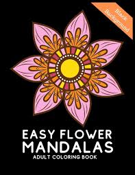 5 out of 5 stars. Easy Flower Mandalas Adult Coloring Book Black Background Edition Mandala Coloring Book Black Background Edition 50 Adult Coloring Pages With Shapes Great Variety Of Mixed Mandala Designs Press Happy Coloring 9781686746192