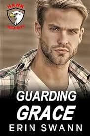 Guarding Grace (Hawk Security): A Brother's Best Friend, Enemies to Lovers  Romance: 9798284632925: Swann, Erin, Ocken, Jessica Royer: Books