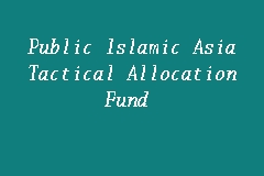 And technical stock market measures. Public Islamic Asia Tactical Allocation Fund Islamic Fund In Kuala Lumpur