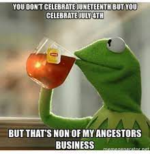 Econ 101 by kingpze follow here 4 more memes. Juneteenth But You Celebrate July 4th But That S Non Of My Ancestors Business Meme Generator Net Meme On Me Me