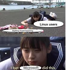 Anything stupid happening Linuxusers Linux users I bet Microsoft did this.