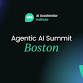 Agentic AI Summit | Boston event in Boston, MA