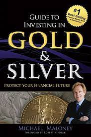 Amazon Com Guide To Investing In Gold Silver Protect Your Financial Future Ebook Maloney Michael Kindle Store