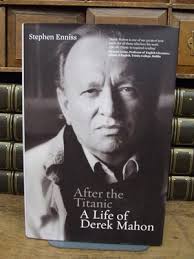 After the Titanic A Life of Derek mahon by Enniss Stephen: Very Good