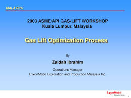 Exxonmobil's predecessor standard oil began prospecting for oil in malaysia as far back as the early 1900s, culminating with the incorporation of the exploration arm esso exploration malaysia inc. Ppt Gas Lift Optimization Process Powerpoint Presentation Free Download Id 4804349