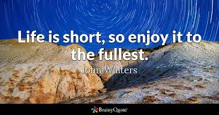 I've been indulging myself in short inspirational quotes every day since 2004. Top 10 Life Is Short Quotes Brainyquote